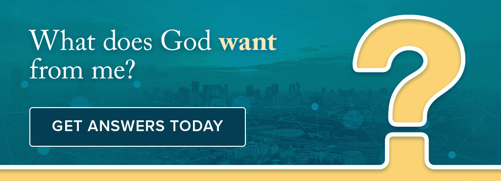 What does God want from me? Get answers!